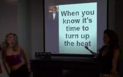 When you know it's time to turn up the heat meme