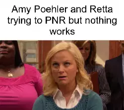 Amy Poehler and Retta trying to PNR but nothing works meme