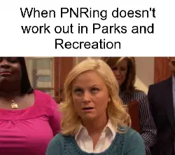 When PNRing doesn't work out in Parks and Recreation meme