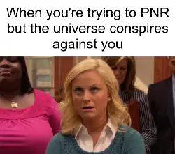 When you're trying to PNR but the universe conspires against you meme