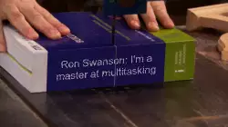 Ron Swanson: I'm a master at multitasking meme