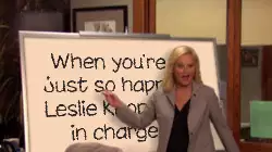 When you're just so happy Leslie Knope is in charge meme