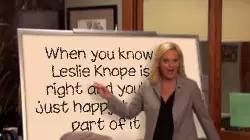 When you know Leslie Knope is right and you're just happy to be a part of it meme