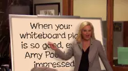 When your whiteboard plan is so good, even Amy Poehler is impressed meme