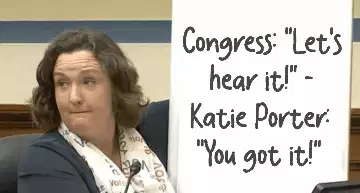 Congress: "Let's hear it!" - Katie Porter: "You got it!" meme
