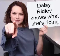 Daisy Ridley knows what she's doing meme