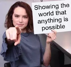 Showing the world that anything is possible meme