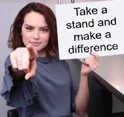 Take a stand and make a difference meme