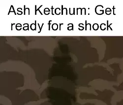 Ash Ketchum: Get ready for a shock meme