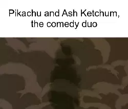 Pikachu and Ash Ketchum, the comedy duo meme