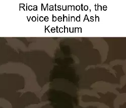 Rica Matsumoto, the voice behind Ash Ketchum meme