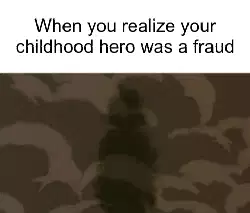 When you realize your childhood hero was a fraud meme
