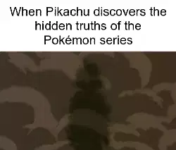 When Pikachu discovers the hidden truths of the Pokémon series meme