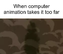 When computer animation takes it too far meme