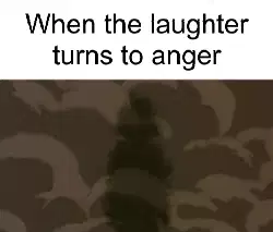 When the laughter turns to anger meme