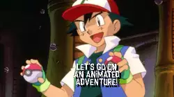 Let's go on an animated adventure! meme