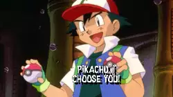 Pikachu, I choose you! meme
