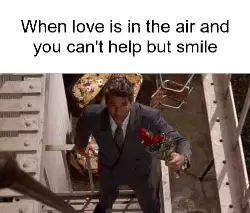 When love is in the air and you can't help but smile meme