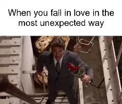 When you fall in love in the most unexpected way meme