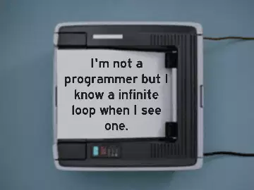 I'm not a programmer but I know a infinite loop when I see one. meme