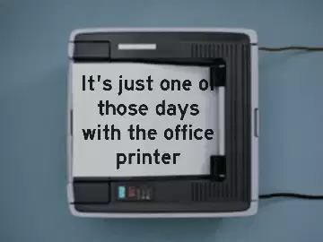 It's just one of those days with the office printer meme