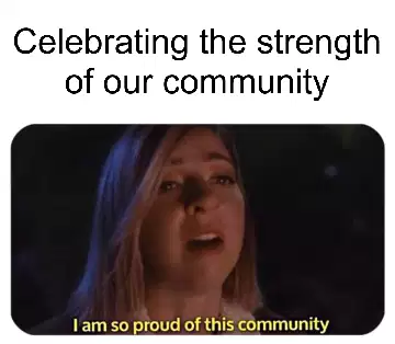 Celebrating the strength of our community meme