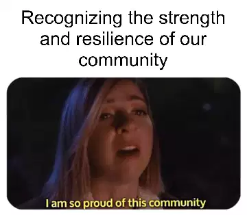 Recognizing the strength and resilience of our community meme