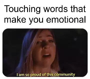 Touching words that make you emotional meme