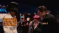 When you're the only one who knows the Pulp Fiction dance meme