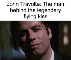 John Travolta: The man behind the legendary flying kiss meme