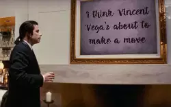 I think Vincent Vega's about to make a move meme