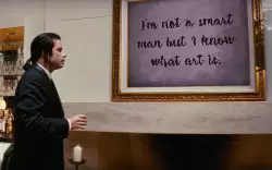 I'm not a smart man but I know what art is. meme
