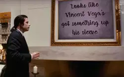Looks like Vincent Vega's got something up his sleeve meme