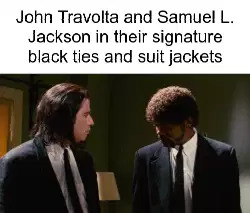 John Travolta and Samuel L. Jackson in their signature black ties and suit jackets meme