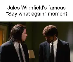 Jules Winnfield's famous "Say what again" moment meme