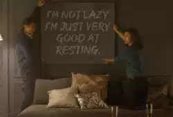 I'm not lazy I'm just very good at resting. meme