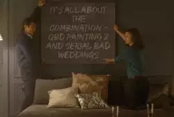 It's all about the combination - QBD painting 2 and Serial Bad Weddings meme