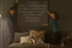 When you're trying to show your family your love for QBD painting 2 and Serial Bad Weddings meme