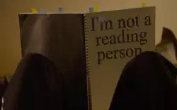I'm not a reading person. meme