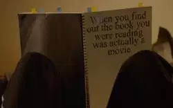 When you find out the book you were reading was actually a movie meme