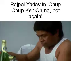 Rajpal Yadav in 'Chup Chup Ke': Oh no, not again! meme