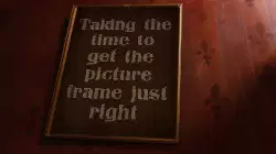 Taking the time to get the picture frame just right meme