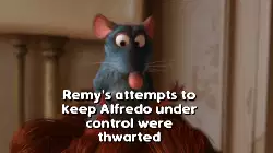 Remy's attempts to keep Alfredo under control were thwarted meme
