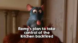 Remy's plan to take control of the kitchen backfired meme