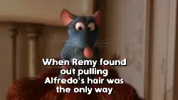 When Remy found out pulling Alfredo's hair was the only way meme