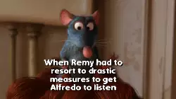 When Remy had to resort to drastic measures to get Alfredo to listen meme
