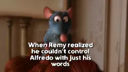 When Remy realized he couldn't control Alfredo with just his words meme