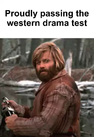 Proudly passing the western drama test meme