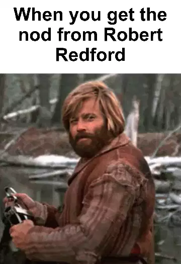 When you get the nod from Robert Redford meme