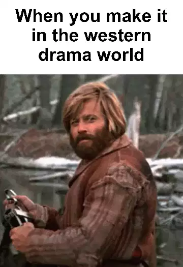 When you make it in the western drama world meme